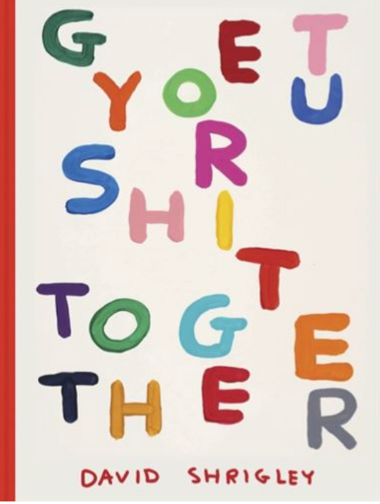 David Shrigley - GET YOUR SHIT TOGETHER